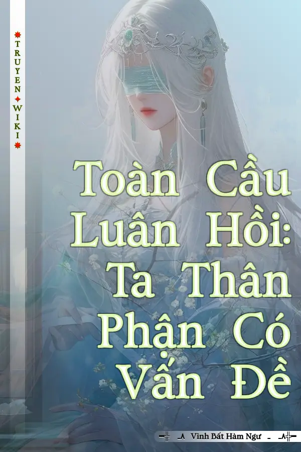 Toàn Cầu Luân Hồi: Ta Thân Phận Có Vấn Đề