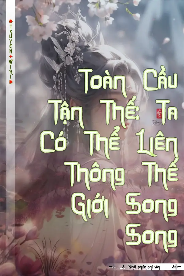 Truyện Toàn Cầu Tận Thế: Ta Có Thể Liên Thông Thế Giới Song Song