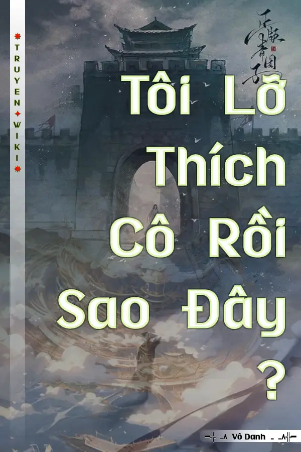 Truyện Tôi Lỡ Thích Cô Rồi Sao Đây ?