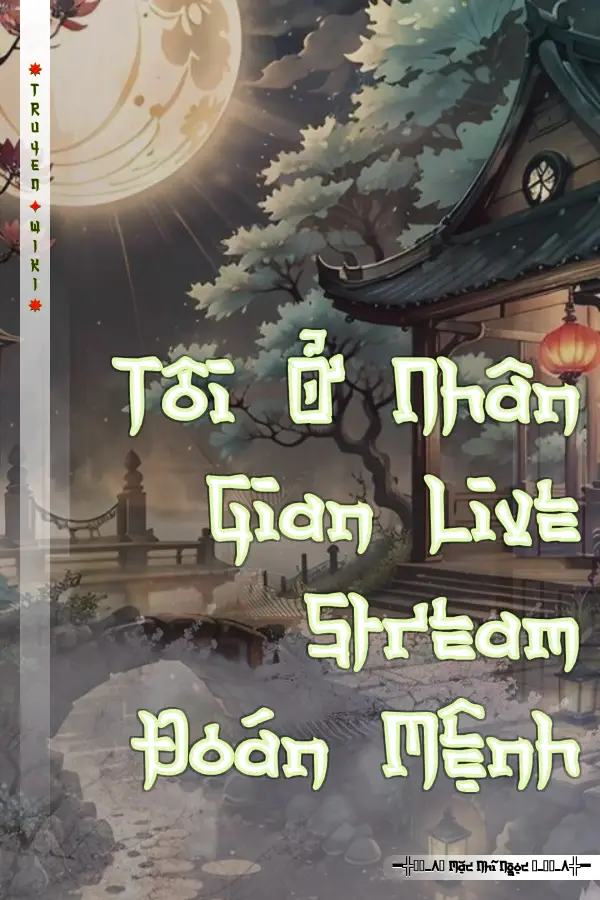 Tôi Ở Nhân Gian Live Stream Đoán Mệnh