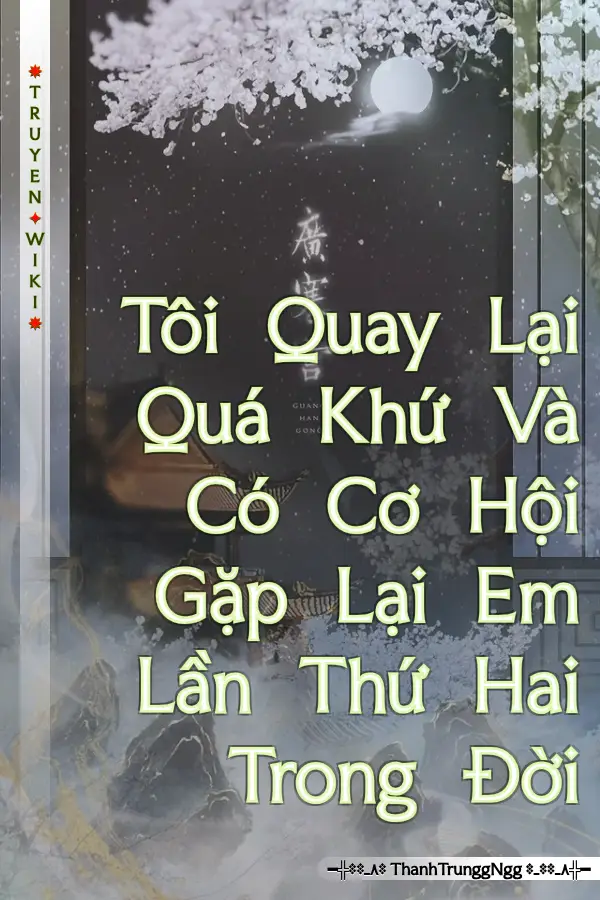 Tôi Quay Lại Quá Khứ Và Có Cơ Hội Gặp Lại Em Lần Thứ Hai Trong Đời