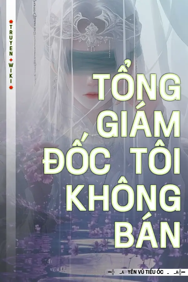 Truyện Tổng Giám Đốc Tôi Không Bán