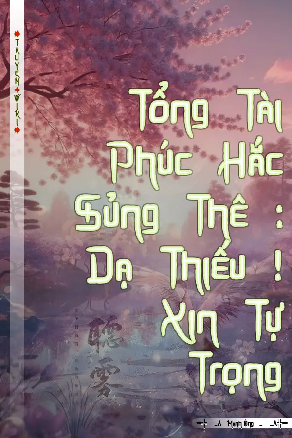 Tổng Tài Phúc Hắc Sủng Thê : Dạ Thiếu ! Xin Tự Trọng