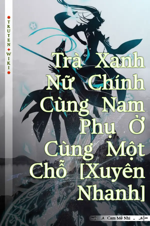 Trà Xanh Nữ Chính Cùng Nam Phụ Ở Cùng Một Chỗ [Xuyên Nhanh]