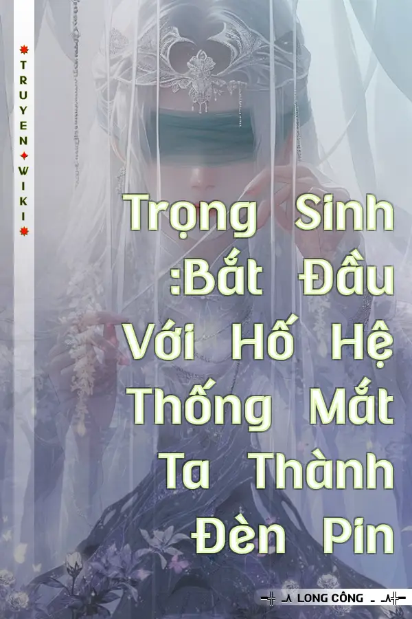 Trọng Sinh :Bắt Đầu Với Hố Hệ Thống Mắt Ta Thành Đèn Pin