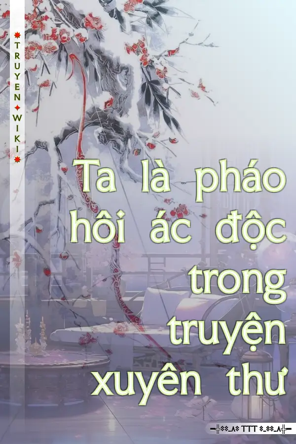 Ta là pháo hôi ác độc trong truyện xuyên thư