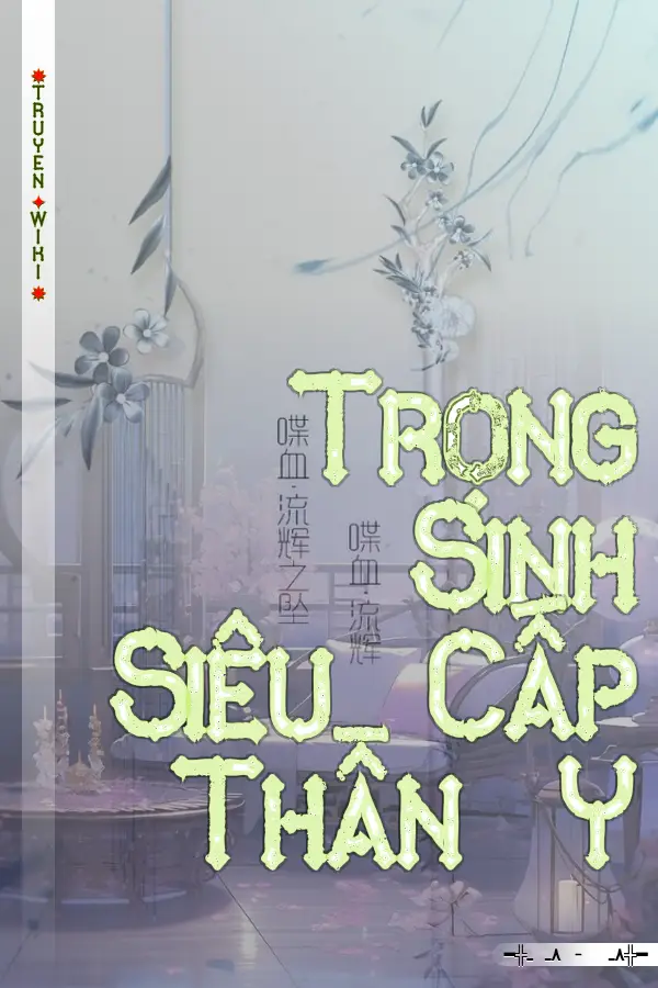 Truyện Trọng Sinh Siêu Cấp Thần Y