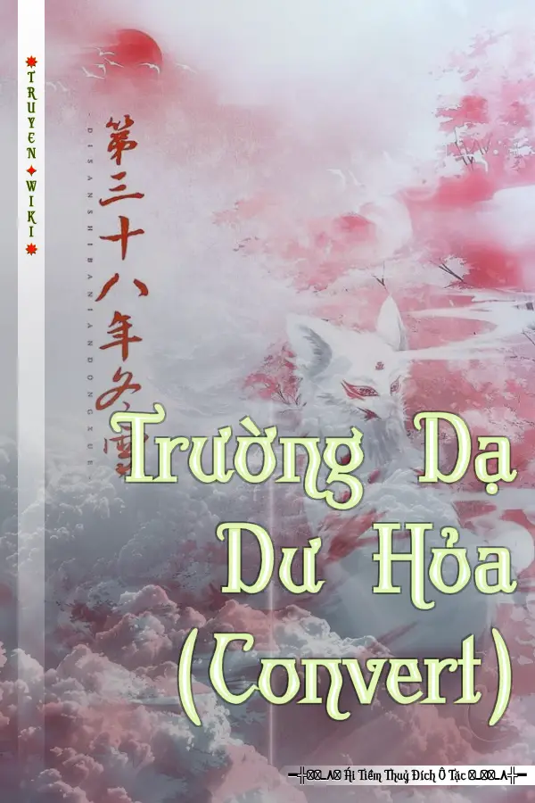 Truyện Trường Dạ Dư Hỏa (Convert)