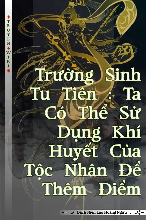 Trường Sinh Tu Tiên : Ta Có Thể Sử Dụng Khí Huyết Của Tộc Nhân Để Thêm Điểm