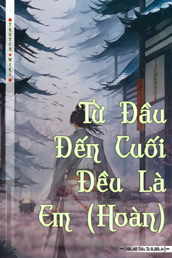 Từ Đầu Đến Cuối Đều Là Em (Hoàn)