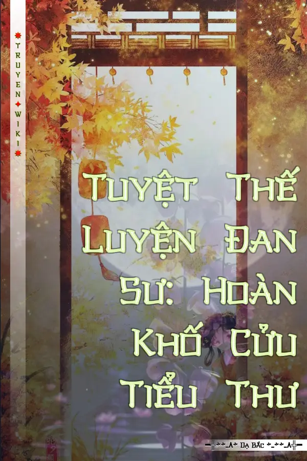 Truyện Tuyệt Thế Luyện Đan Sư: Hoàn Khố Cửu Tiểu Thư