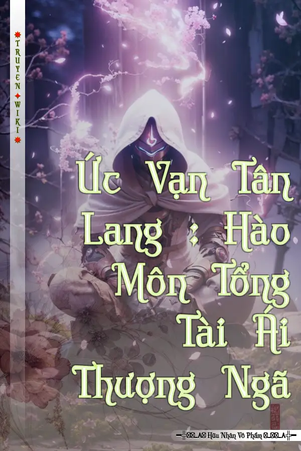 Ức Vạn Tân Lang : Hào Môn Tổng Tài Ái Thượng Ngã