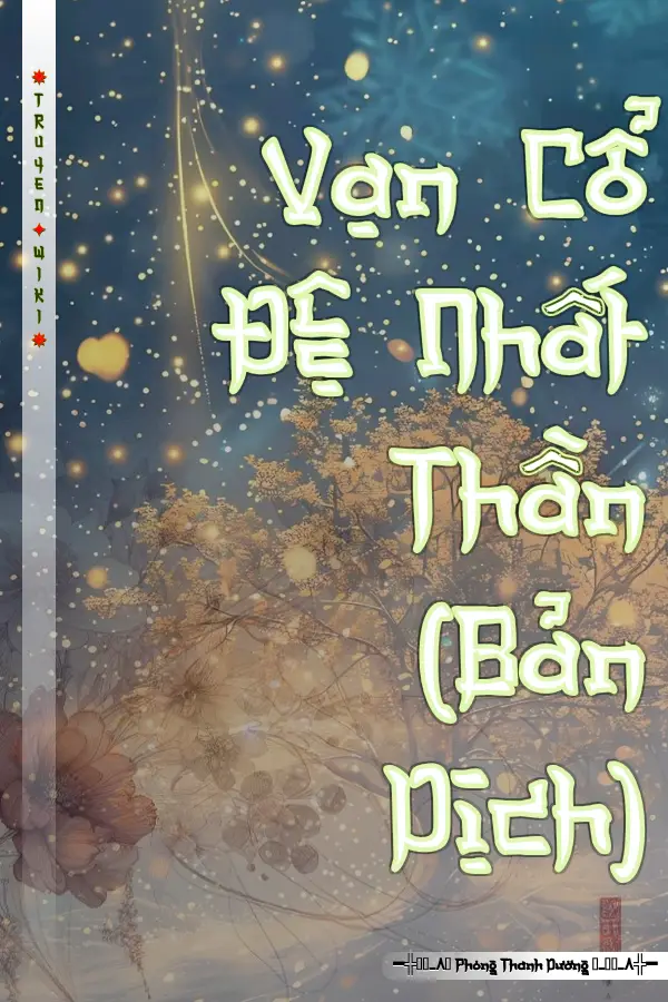 Truyện Vạn Cổ Đệ Nhất Thần (Bản Dịch)