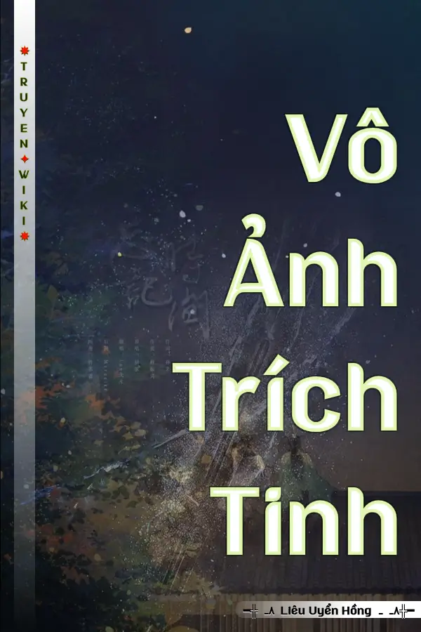 Truyện Vô Ảnh Trích Tinh