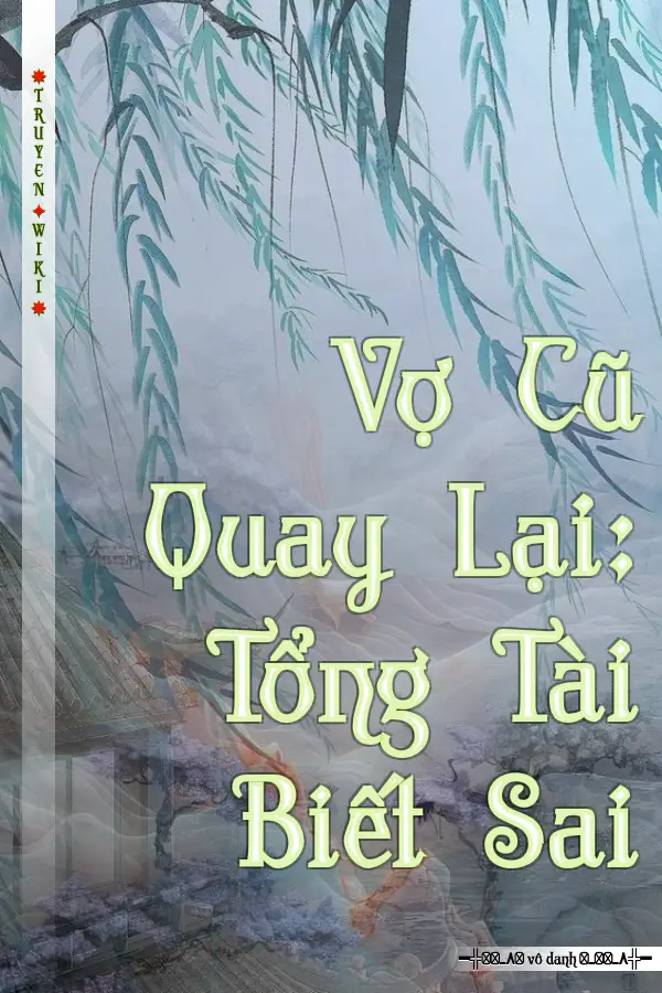 Truyện Vợ Cũ Quay Lại: Tổng Tài Biết Sai