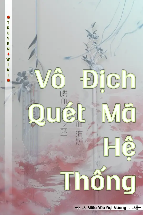 Truyện Vô Địch Quét Mã Hệ Thống