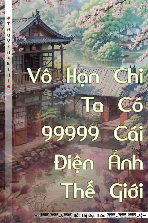 Vô Hạn Chi Ta Có 99999 Cái Điện Ảnh Thế Giới