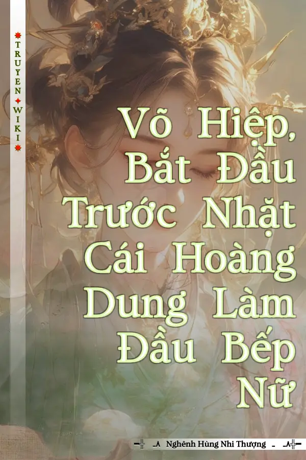 Truyện Võ Hiệp, Bắt Đầu Trước Nhặt Cái Hoàng Dung Làm Đầu Bếp Nữ