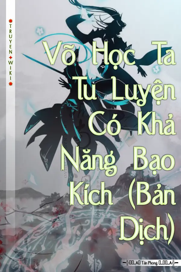 Truyện Võ Học Ta Tu Luyện Có Khả Năng Bạo Kích (Bản Dịch)