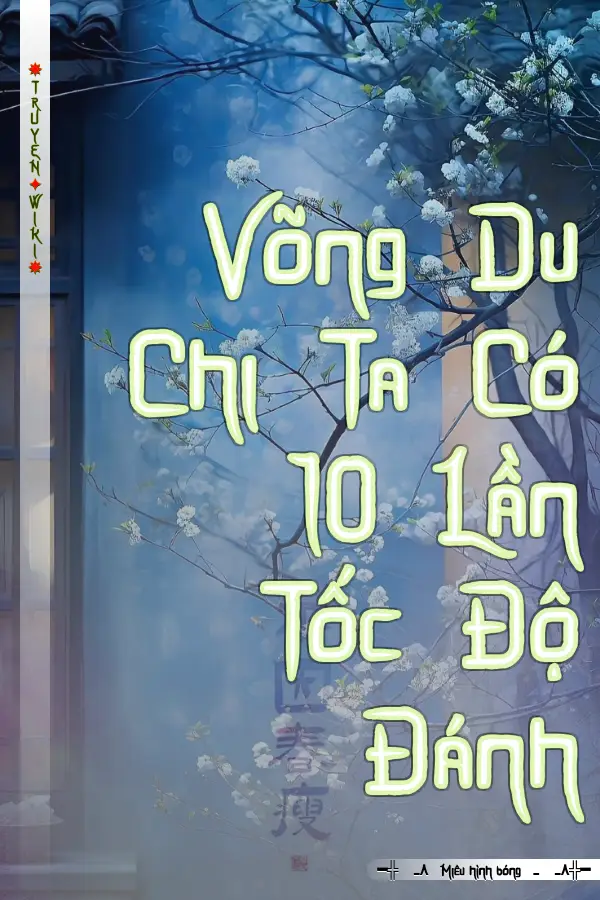 Truyện Võng Du Chi Ta Có 10 Lần Tốc Độ Đánh