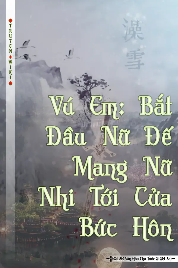 Truyện Vú Em: Bắt Đầu Nữ Đế Mang Nữ Nhi Tới Cửa Bức Hôn