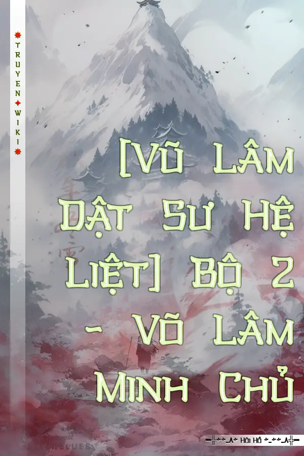 [Vũ Lâm Dật Sư Hệ Liệt] Bộ 2 - Võ Lâm Minh Chủ