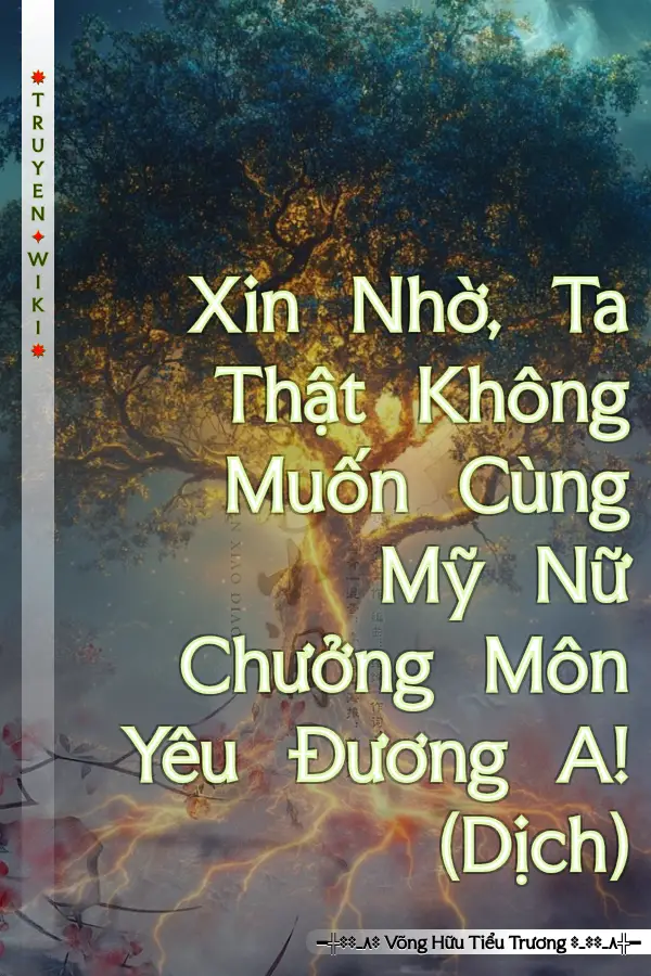 Truyện Xin Nhờ, Ta Thật Không Muốn Cùng Mỹ Nữ Chưởng Môn Yêu Đương A! (Dịch)