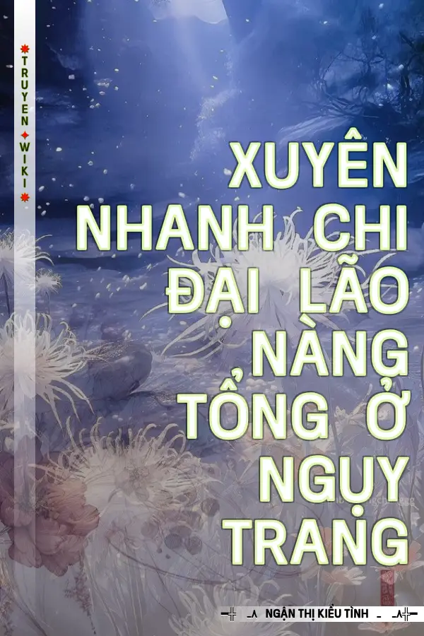 Truyện Xuyên Nhanh Chi Đại Lão Nàng Tổng Ở Ngụy Trang