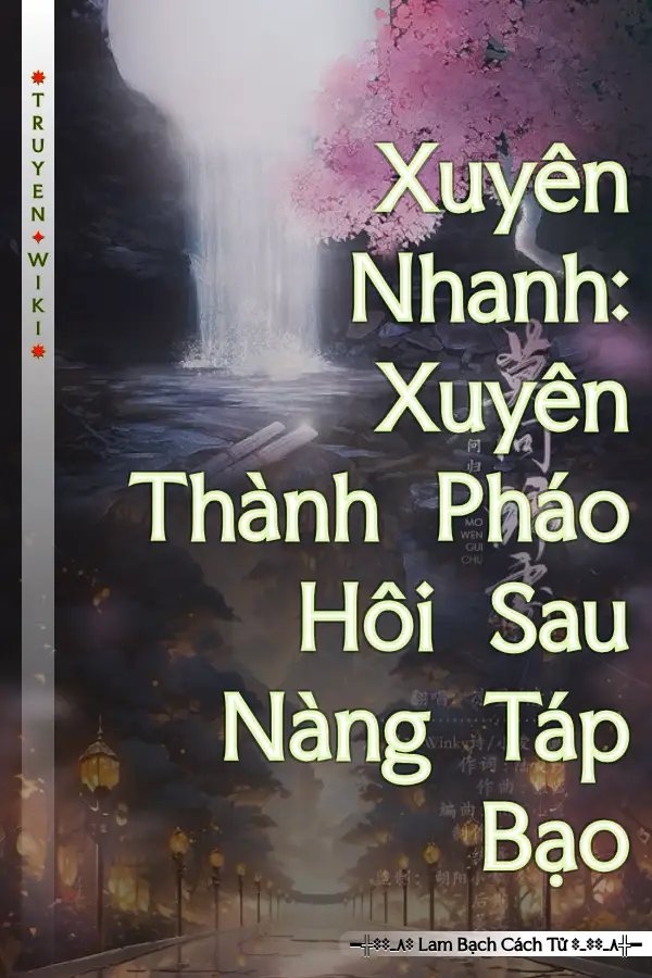 Truyện Xuyên Nhanh: Xuyên Thành Pháo Hôi Sau Nàng Táp Bạo