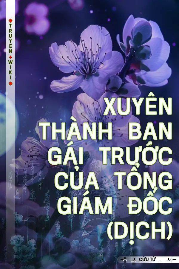 Truyện Xuyên Thành Bạn Gái Trước Của Tổng Giám Đốc (Dịch)