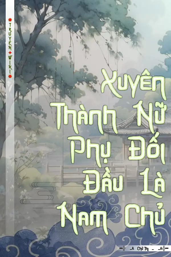 Xuyên Thành Nữ Phụ Đối Đầu Là Nam Chủ