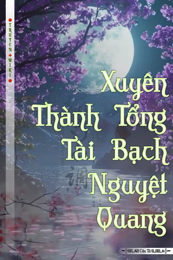 Xuyên Thành Tổng Tài Bạch Nguyệt Quang