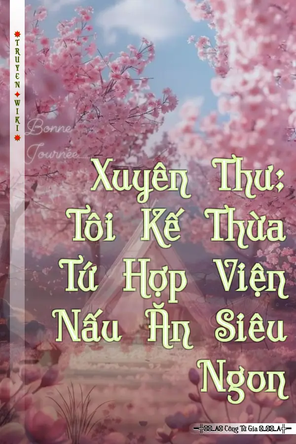 Xuyên Thư: Tôi Kế Thừa Tứ Hợp Viện Nấu Ăn Siêu Ngon