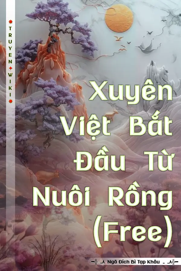 Truyện Xuyên Việt Bắt Đầu Từ Nuôi Rồng (Free)